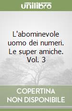 L'abominevole uomo dei numeri. Le super amiche. Vol. 3 libro