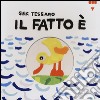 Il fatto è.... Ediz. illustrata libro