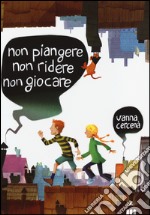 Non piangere, non ridere, non giocare libro