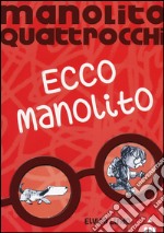 Ecco Manolito. Manolito Quattrocchi libro