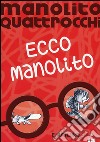 Ecco Manolito. Manolito Quattrocchi libro