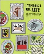 L'esperienza dell'arte. Laboratori e attività creative per l'infanzia libro