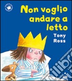 Non voglio andare a letto. Ediz. illustrata libro