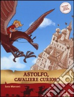 Astolfo, cavaliere curioso. Storie nelle storie. Ediz. illustrata libro