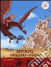 Astolfo, cavaliere curioso. Storie nelle storie. Ediz. illustrata libro