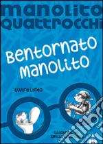 Bentornato Manolito. Manolito Quattrocchi libro