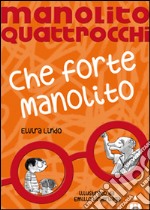 Che forte Manolito. Manolito Quattrocchi libro