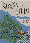 La nonna in cielo. Ediz. illustrata libro