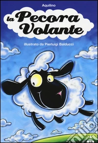 La pecora volante. Ediz. illustrata libro