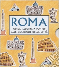 Roma. Guida illustrata pop up alle meraviglie della città