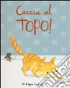 Caccia al topo! Ediz. illustrata libro