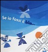 Se io fossi il blu.... Ediz. illustrata libro