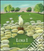 Luigi I re delle pecore. Ediz. illustrata libro