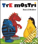 Tre mostri. Ediz. illustrata libro