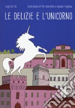 Le delizie e l'unicorno. Ediz. a colori libro