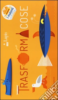 Trasformacose. Ediz. illustrata