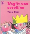Voglio una sorellina. Ediz. illustrata libro di Ross Tony