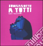 Buonanotte a tutti. Ediz. a colori libro