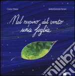 Nel respiro del vento una foglia. Ediz. illustrata libro