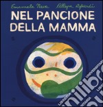 Nel pancione della mamma. Ediz. illustrata libro