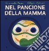 Nel pancione della mamma. Ediz. illustrata libro