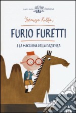 Furio Furetti e la macchina della pazienza libro