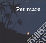 Per mare. Ediz. a colori libro