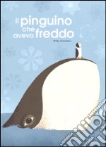 Il pinguino che aveva freddo. Ediz. a colori libro