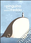 Il pinguino che aveva freddo. Ediz. a colori libro di Giordano Philip