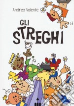 Gli streghi. Ediz. illustrata libro