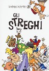 Gli streghi. Ediz. illustrata libro