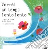 Vorrei un tempo lento lento. Ediz. a colori libro di Del Gobbo Luigina Fatus Sophie