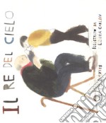 Il re del cielo. Ediz. a colori libro