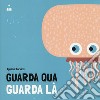 Guarda qua guarda là. Ediz. a colori libro