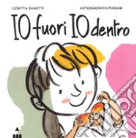 Io fuori io dentro. Ediz. a colori libro