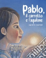 Pablo, il carretto e l'aquilone. Ediz. a colori libro