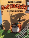 Un intruso dispettoso. Supergatta. Ediz. a colori libro