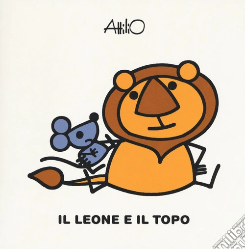 Il leone e il topo. Le mini fiabe di Attilio. Ediz. a colori