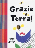 Grazie Terra! Ediz. a colori libro