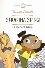 Serafina Sfingi e il segreto del faraone. Ediz. a colori libro