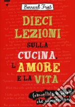 Dieci lezioni sulla cucina, l'amore e la vita libro