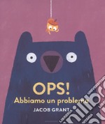 Ops! Abbiamo un problema. Ediz. a colori libro