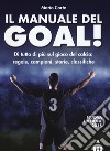 Il manuale del goal! Di tutto di più sul gioco del calcio: regole, campioni, storia, classifiche. Nuova ediz. libro