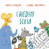 Chiedimi scusa. Ediz. a colori libro