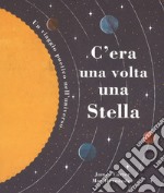 C'era una volta una stella. Un viaggio poetico nell'universo. Ediz. a colori libro