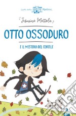 Otto Ossoduro e il mistero del cortile. Ediz. a colori libro