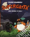 Una banda di bulli. Supergatta. Ediz. a colori libro