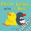 Papera e Pinguino non sono amici. Ediz. a colori libro