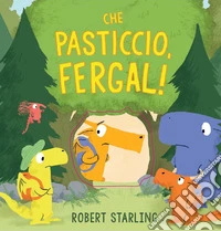 Che pasticcio, Fergal!