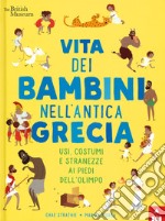 Vita dei bambini nell'antica Grecia. Usi, costumi e stranezze ai piedi dell'Olimpo. Ediz. a colori libro